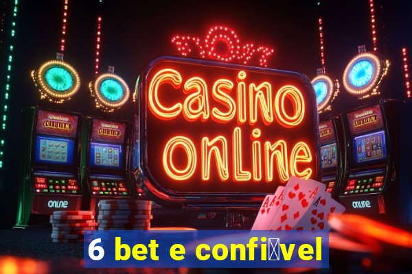 6 bet e confi谩vel